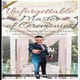 Unforgettable Master Of Ceremonies: Complete Guide To Excite, Connect And Succeed At Every Event: 2