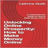 Unlocking Online Prosperity How To
