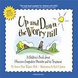 Up And Down The Worry Hill A Children S Book About Obsessive Compulsive Disorder And Its Treatment