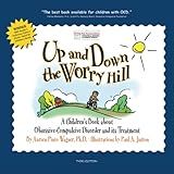 Up And Down The Worry Hill A Children S Book About Obsessive Compulsive Disorder And Its Treatment