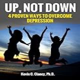 Up Not Down 4 Proven Ways To Overcome Depression English Edition 