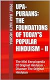 Upa Puraans The Foundations Of Today S Popular Hinduism II The Mini Encyclopedia Of Original Hinduism Discover The Original Hinduism English Edition 