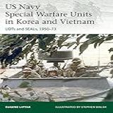 Us Navy Special Warfare Units In Korea And Vietnam: Udts And Seals, 1950–73 (elite Book 242) (english Edition)