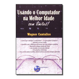 Usando O Computador Na Melhor Idade De Cantalice Wagner Editora Brasport Livros Em Português