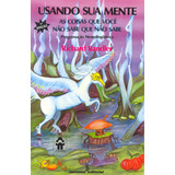 Usando Sua Mente As Coisas Que Você Não Sabe Que Sabe