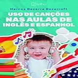 Uso De Canções Nas Aulas De Inglês E Espanhol