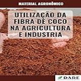 UTILIZAÇÃO DA FIBRA DE COCO NA AGRICULTURA E INDUSTRIA