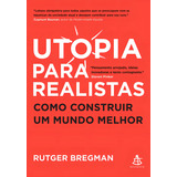 Utopia Para Realistas Como Construir Um Mundo Melhor De Bregman Rutger Editorial Gmt Editores Ltda editora Sextante editora Sextante Capa Mole Em Português 2018