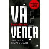 Vá E Vença: Decifrando A Tropa De Elite, De Storani, Paulo. Editora Best Seller Ltda, Capa Mole Em Português, 2018