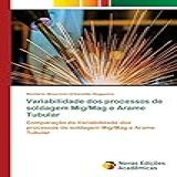 Variabilidade Dos Processos De Soldagem Mig/mag E Arame Tubular: Comparação Da Variabilidade Dos Processos De Soldagem Mig/mag E Arame Tubular