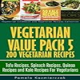 Vegetarian Value Pack 5 200 Vegetarian Recipes Tofu Recipes Spinach Recipes Quinoa Recipes And Kale Recipes For Vegetarians Vegetarian Cookbook Recipes Collection 25 English Edition 