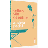 Velhos São Os Outros De Pachá Andréa Editora Intrínseca Ltda Capa Mole Edição Livro Brochura Em Português 2018