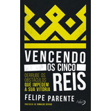 Vencendo Os Cinco Reis: Derrube Os Obstáculos Que Impedem A Sua Vitória, De Parente, Felipe. Editorial Novo Século Editora E Distribuidora Ltda., Tapa Mole En Português, 2018