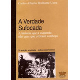 Verdade Sufocada A Historia Que A Esquerda Nao Quer Que O Brasil Conheça De Ustra Carlos Alberto Brilhante Vol 1 Editorial Ser ustra Capa Mole 3 Edição Ampliada Em Português