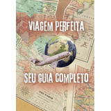 Viagem Perfeita  Seu Guia Completo 