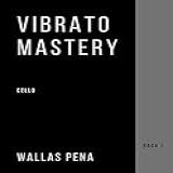 Vibrato Mastery For Cello