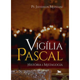 Vigília Pascal - História E Mistagogia
