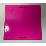 Vinil The Bridge Love Dance Single 12 U k Raro 