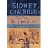 Visões Da Liberdade, De Chalhoub, Sidney. Editora Schwarcz Sa, Capa Mole Em Português, 2011