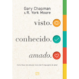 Visto. Conhecido. Amado.: Como Deus Nos Ama Por Meio Das 5 Linguagens Do Amor, De Chapman, Gary. Editorial Associação Religiosa Editora Mundo Cristão,moody, Capa Dura Em Português, 2022