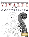 Vivaldi Para O Contrabaixo 10 Peças Fáciles Para O Contrabaixo Livro Para Principiantes