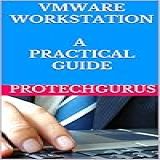 VMware Workstation  A Practical Guide For The Beginners  VMware Step By Step Hands On Guide  English Edition 