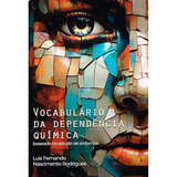 Vocabulário Da Dependência Química Não Aplica De Luis Fernando N Rodrigues Aplica Vol Não Aplica Editorial Edlecx Capa Mole Edição Não Aplica Em Português 2024