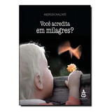 Voce Acredita Em Milagres