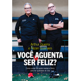 Você Aguenta Ser Feliz Como Cuidar Da Saúde Mental E Física Para Ter Qualidade De Vida De Guanaes Nizan Editorial Editora Sextante Capa Mole Em Português 2022