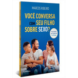 Voce Conversa Com Seu Filho Sobre Sexo?: Para Familias Com Criança De 0 A 10 Anos - 1ªed.(2023), De Marcos Ribeiro. Editora Autêntica, Capa Mole, Edição 1 Em Português, 2023