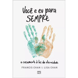 Você E Eu Para Sempre O Casamento À Luz Da Eternidade De Chan Francis Editorial Associação Religiosa Editora Mundo Cristão Capa Mole Em Português 2016