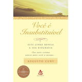 Você É Insubstituível Este Livro Revela A Sua Biografia Sua Autoestima Nunca Mais Será A Mesma De Cury Augusto Editorial Editora Sextante Capa Dura Em Português 2006