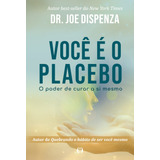 Você É O Placebo  O Poder De Curar A Si Mesmo  De Dispenza  Joe  Editora Cdg Edições E Publicações Eireli  Capa Mole Em Português  2020