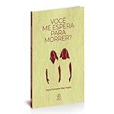 Você Me Espera Para Morrer-