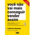 Você Não Vai Mais Conseguir Vender Assim: Quebre As Regras E Torne-se Um Profissional De Alto Impacto: Reconstrua O Que Você Sabe Sobre Vender, De Machado, Guilherme. Editorial Editora Gente Livraria 