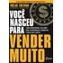 Voce Nasceu Para Vender Muito - Gente