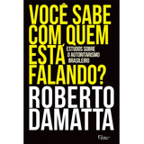 Você Sabe Com Quem Está Falando?: Estudos Sobre O Autoritarismo Brasileiro, De Damatta, Roberto. Editora Rocco Ltda, Capa Mole Em Português, 2020
