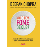 Você Tem Fome De Quê   A Solução Definitiva Para Perder Peso  Ganhar Confiança E Viver Com Leveza  De Chopra  Deepak  Starling Alta Editora E Consultoria Eireli  Capa Mole Em Português  2014