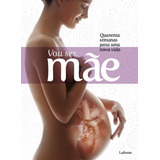 Vou Ser Mãe: Quarenta Semanas Para Uma Nova Vida, De Lafonte, A. Editora Lafonte Ltda, Capa Mole Em Português, 2020