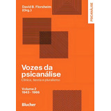 Vozes Da Psicanalise - Volume 2 - Clinica, Teoria E Pluralismo - 1943- 1966: Clínica, Teoria E Pluralismo, De Es Diversos., Vol. 2. Editorial Edgard Blucher, Capa Encadernado, Edição 1 Em Português