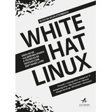White Hat Linux, De Steinbach, Elvis Daa Silva. Starling Alta Editora E Consultoria Eireli, Capa Mole Em Português, 2017