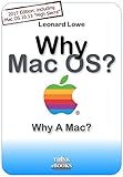 Why Mac OS Why A Mac Why You Should Consider Using An Apple Macintosh If You Are A Serious PC User A Somehow Unusual Handbook For MacOS English Edition 