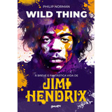 Wild Thing (em Português): A Breve E Fantástica Vida De Jimi Hendrix, De Philip Norman. Editora Belas-letras, Capa Mole, Edição 1 Em Português, 2023