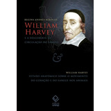 William Harvey E A Descoberta Da Circulação Do Sangue Estudo Anatômico Sobre O Movimento Do Coração E Do Sangue Nos Animais De Rebollo Regina Andres Editorial Fundação Editora Da Unesp Tapa Mole