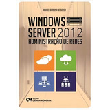 Windows Server 2012 Administraçao De Redes De Sousa Maxuel Barbosa De Editorial Ciencia Moderna Capa Mole Edição 2016 10 11 00 00 00 Em Português