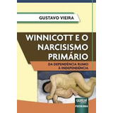Winnicott E O Narcisismo Primário Da Dependência Rumo À Independência De Agamenon Bento Do Amaral Vol 1 Editorial Jurua Capa Mole Edição 2004 01 01 00 00 00 Em Português