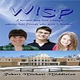 Wisp: A Normal Teen Love Triangle Among Best Friends Who Aren't 'normal' (arias Book 1) (english Edition)