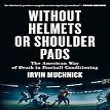 Without Helmets Or Shoulder Pads The American Way Of Death In Football Conditioning English Edition 