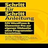 WordPress   Elementor Schritt F R Schritt Anleitung  Mit WordPress Und Elementor Pro Zur Eigenen Webseite Ohne Programmierkenntnisse   German Edition 