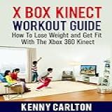 Xbox Kinect Workout Guide: How To Lose Weight And Get Fit With The Xbox 360 Kinect (workout Guides) (english Edition)